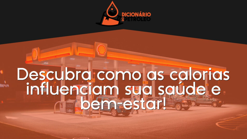 Descubra como as calorias influenciam sua saúde e bem-estar!
