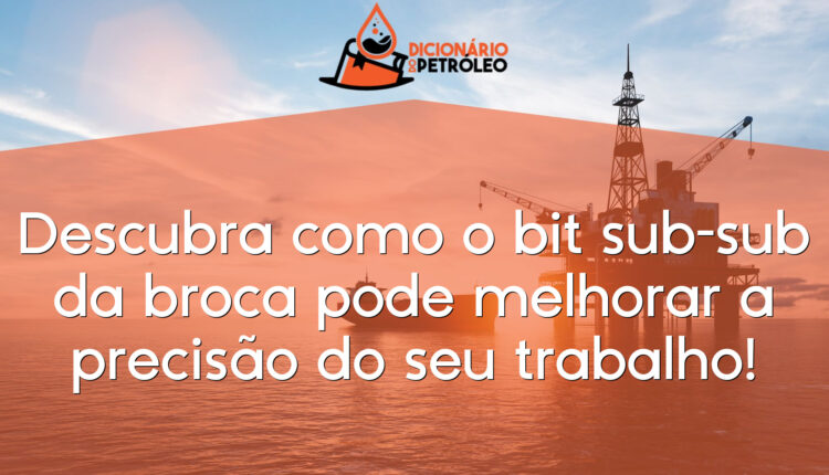 Descubra como o bit sub-sub da broca pode melhorar a precisão do seu trabalho!