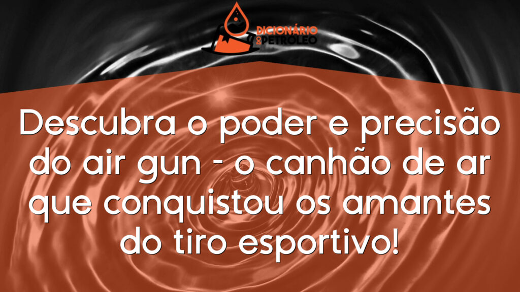 Descubra o poder e precisão do air gun – o canhão de ar que conquistou os amantes do tiro esportivo!