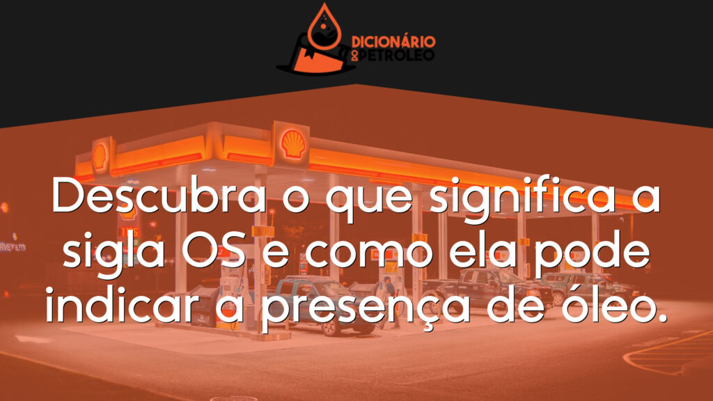 Descubra o que significa a sigla OS e como ela pode indicar a presença de óleo.