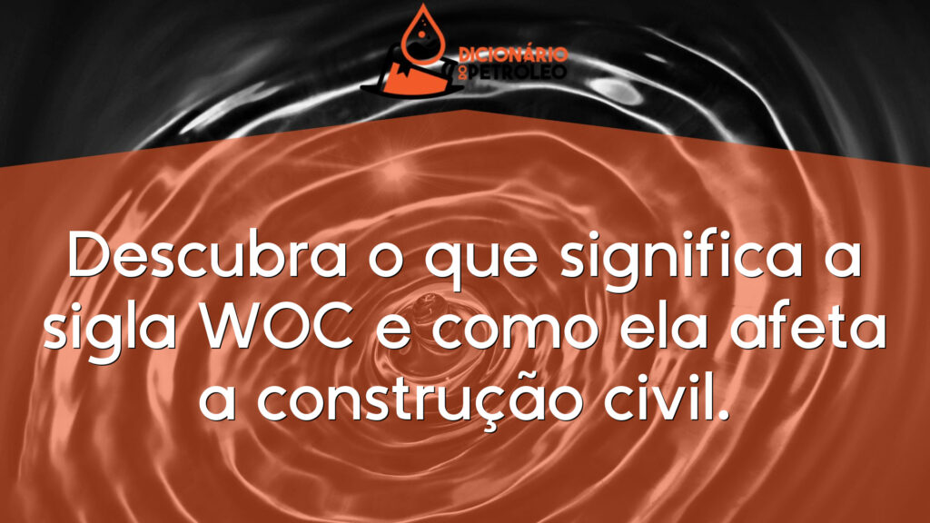 Descubra o que significa a sigla WOC e como ela afeta a construção civil.