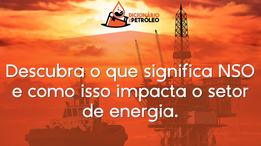 Descubra o que significa NSO e como isso impacta o setor de energia.