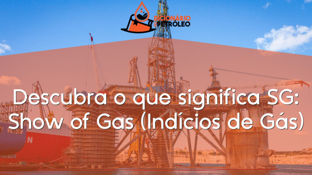 Descubra o que significa SG: Show of Gas (Indícios de Gás)