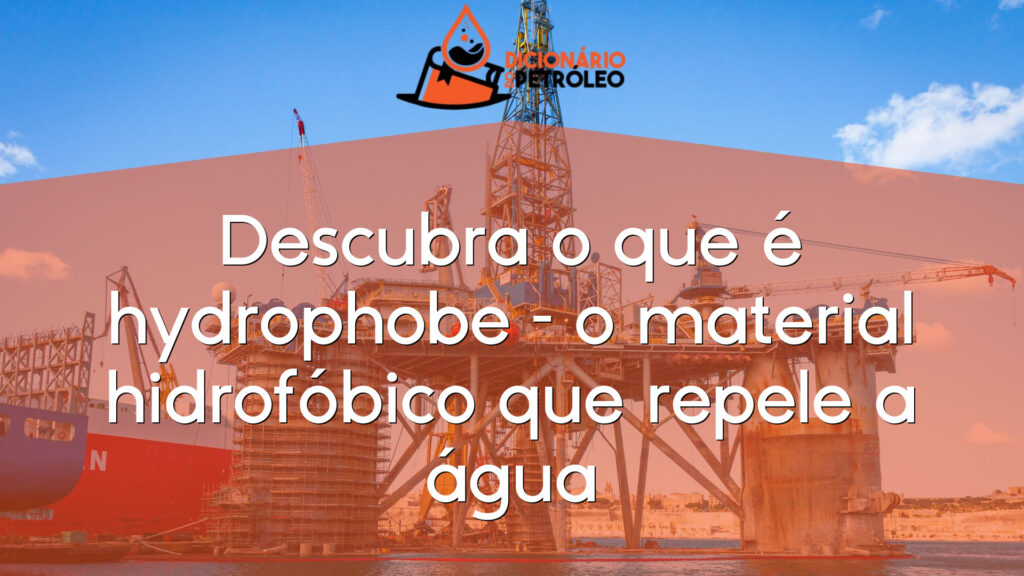 Descubra o que é hydrophobe – o material hidrofóbico que repele a água