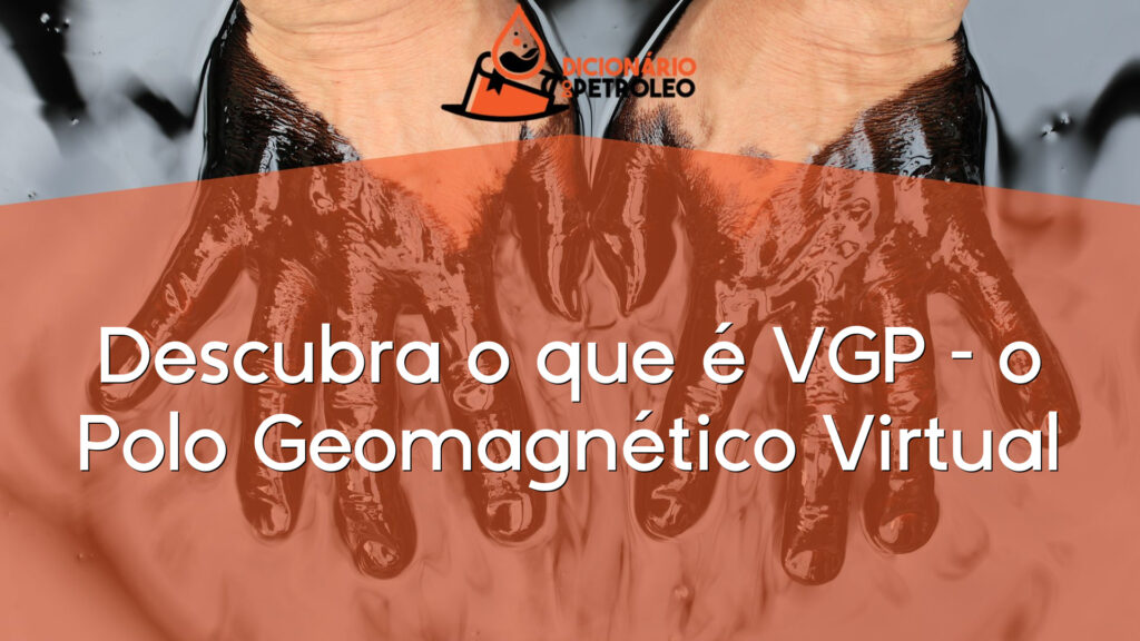 Descubra o que é VGP – o Polo Geomagnético Virtual