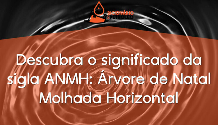 Descubra o significado da sigla ANMH: Árvore de Natal Molhada Horizontal