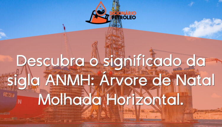 Descubra o significado da sigla ANMH: Árvore de Natal Molhada Horizontal.