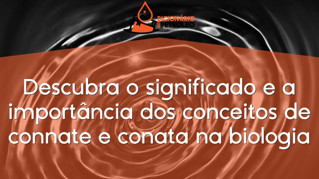 Descubra o significado e a importância dos conceitos de connate e conata na biologia