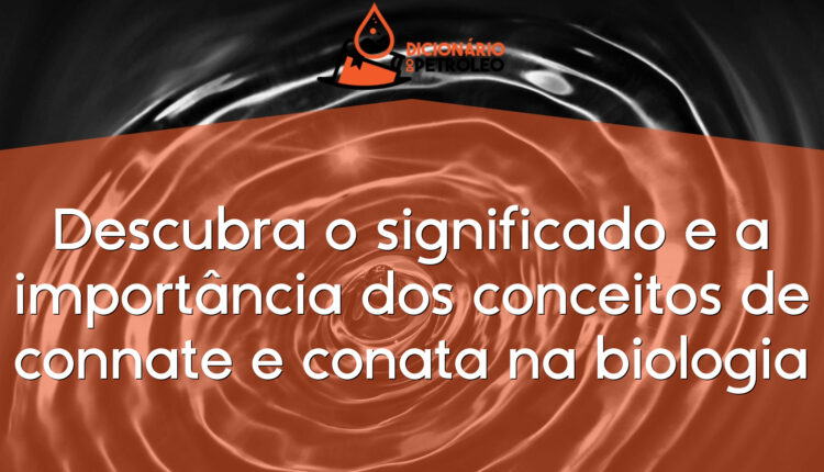 Descubra o significado e a importância dos conceitos de connate e conata na biologia