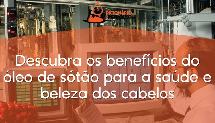 Descubra os benefícios do óleo de sótão para a saúde e beleza dos cabelos