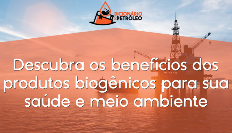 Descubra os benefícios dos produtos biogênicos para sua saúde e meio ambiente