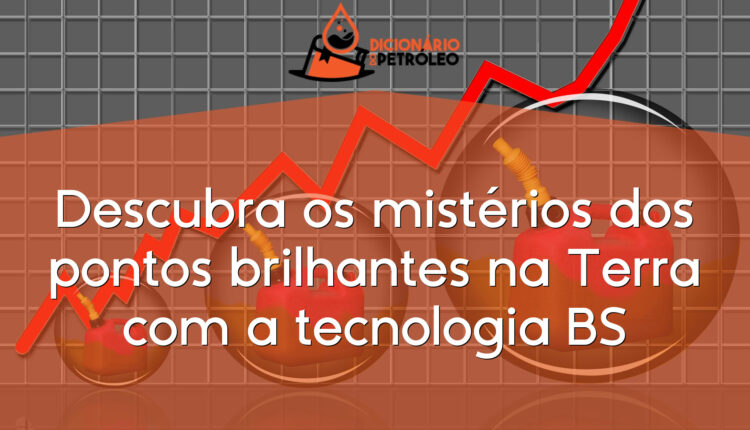 Descubra os mistérios dos pontos brilhantes na Terra com a tecnologia BS