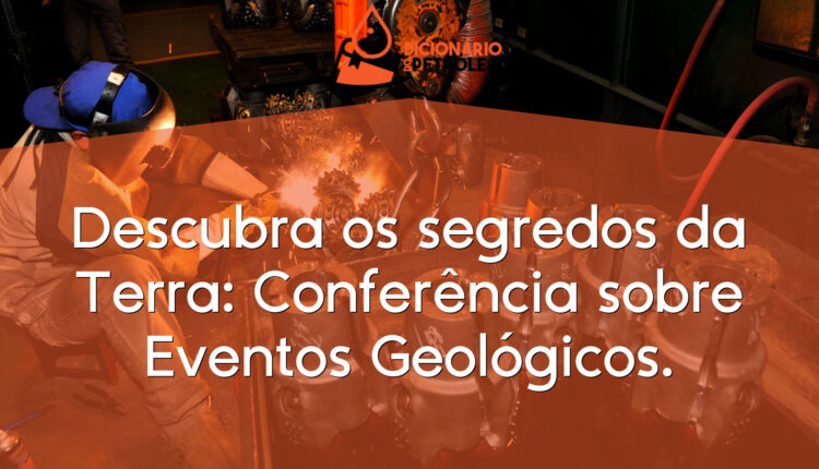 Descubra os segredos da Terra: Conferência sobre Eventos Geológicos.