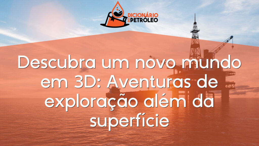 Descubra um novo mundo em 3D: Aventuras de exploração além da superfície