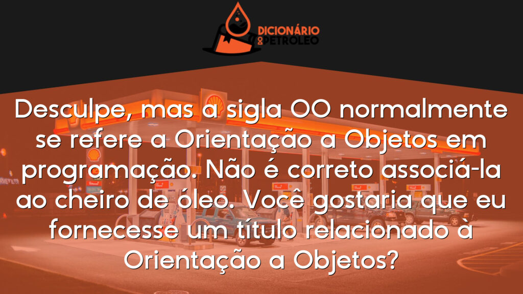 Desculpe, mas a sigla OO normalmente se refere a Orientação a Objetos em programação. Não é correto associá-la ao cheiro de óleo. Você gostaria que eu fornecesse um título relacionado à Orientação a Objetos?