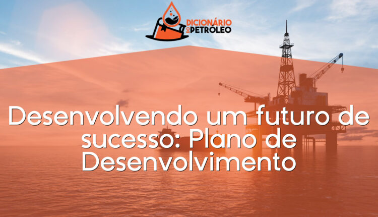 Desenvolvendo um futuro de sucesso: Plano de Desenvolvimento