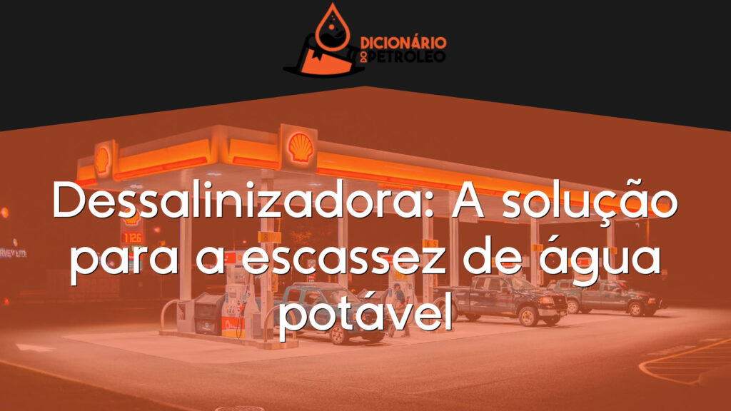 Dessalinizadora: A solução para a escassez de água potável
