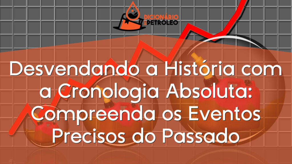 Desvendando a História com a Cronologia Absoluta: Compreenda os Eventos ...