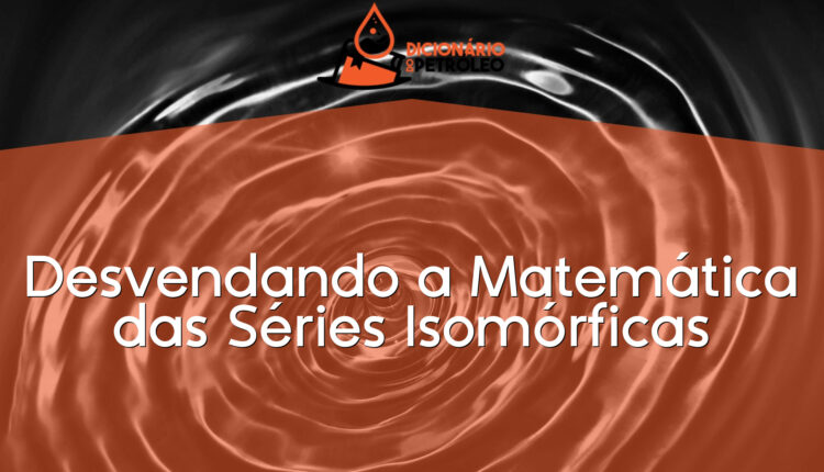 Desvendando a Matemática das Séries Isomórficas