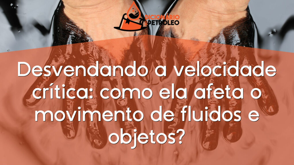 Desvendando a velocidade crítica: como ela afeta o movimento de fluidos e objetos?