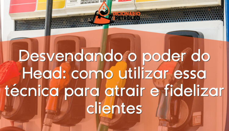 Desvendando o poder do Head: como utilizar essa técnica para atrair e fidelizar clientes