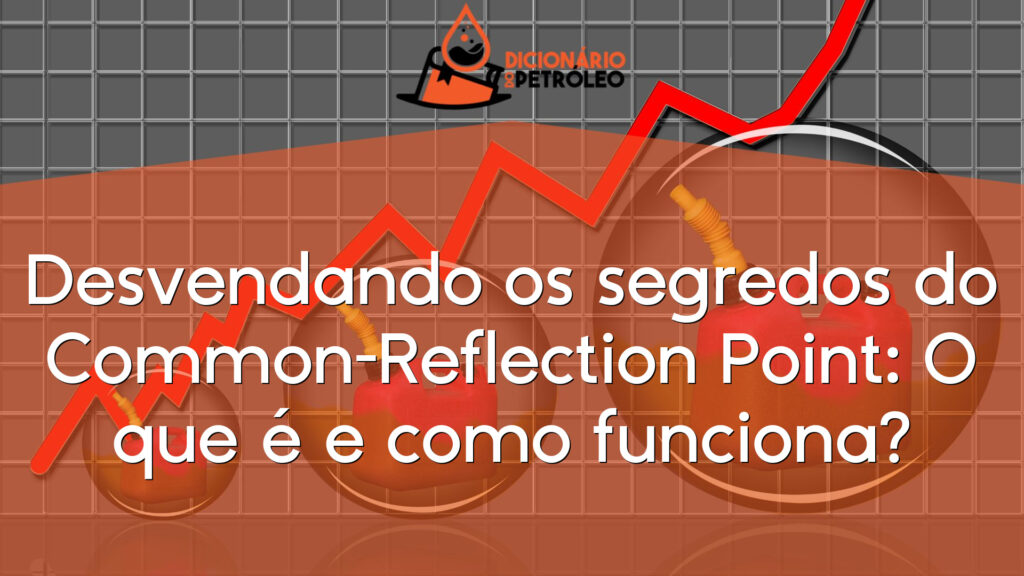 Desvendando os segredos do Common-Reflection Point: O que é e como funciona?