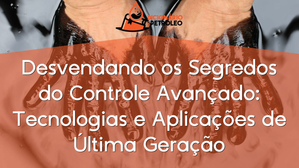 Desvendando os Segredos do Controle Avançado: Tecnologias e Aplicações de Última Geração
