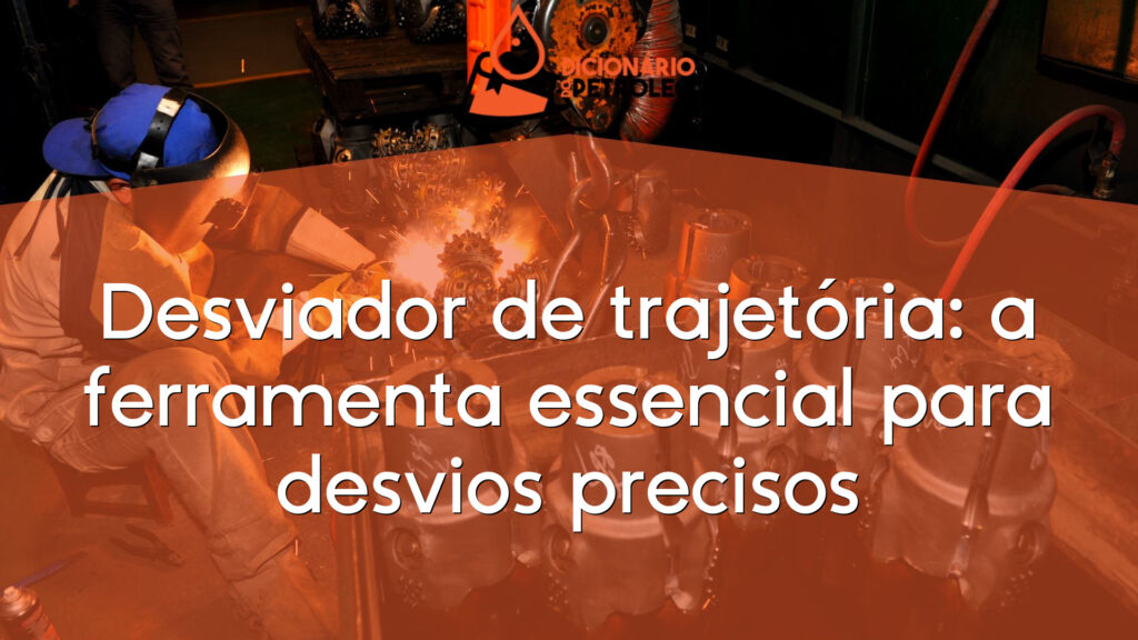 Desviador de trajetória: a ferramenta essencial para desvios precisos