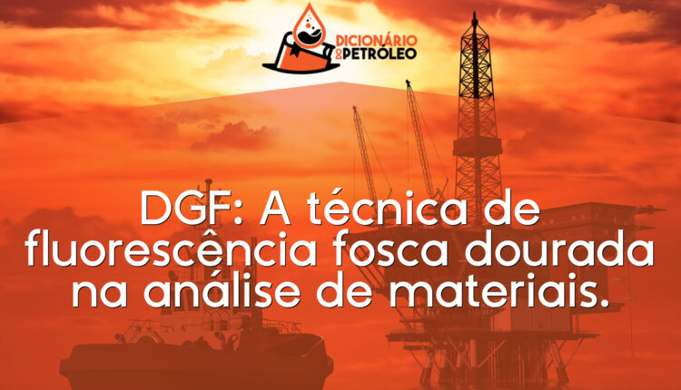 DGF: A técnica de fluorescência fosca dourada na análise de materiais.
