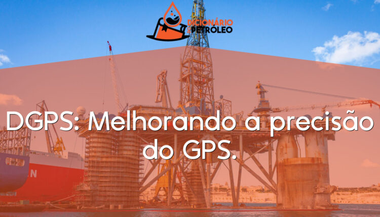 DGPS: Melhorando a precisão do GPS.