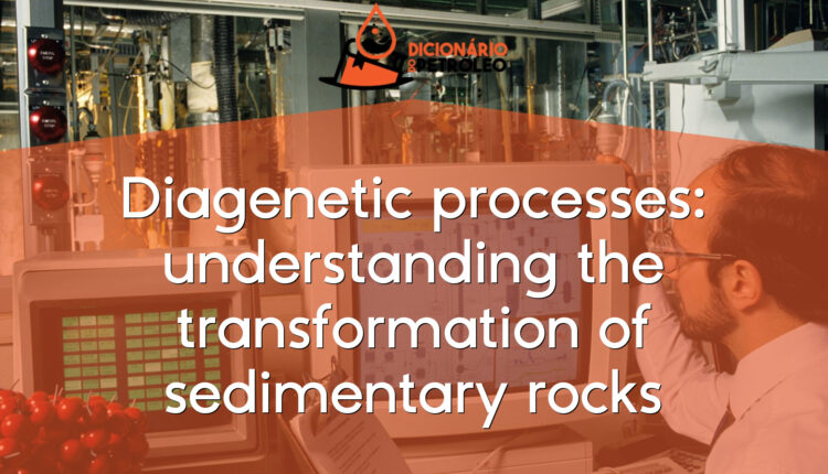 Diagenetic processes: understanding the transformation of sedimentary rocks
