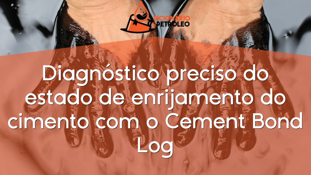 Diagnóstico preciso do estado de enrijamento do cimento com o Cement Bond Log