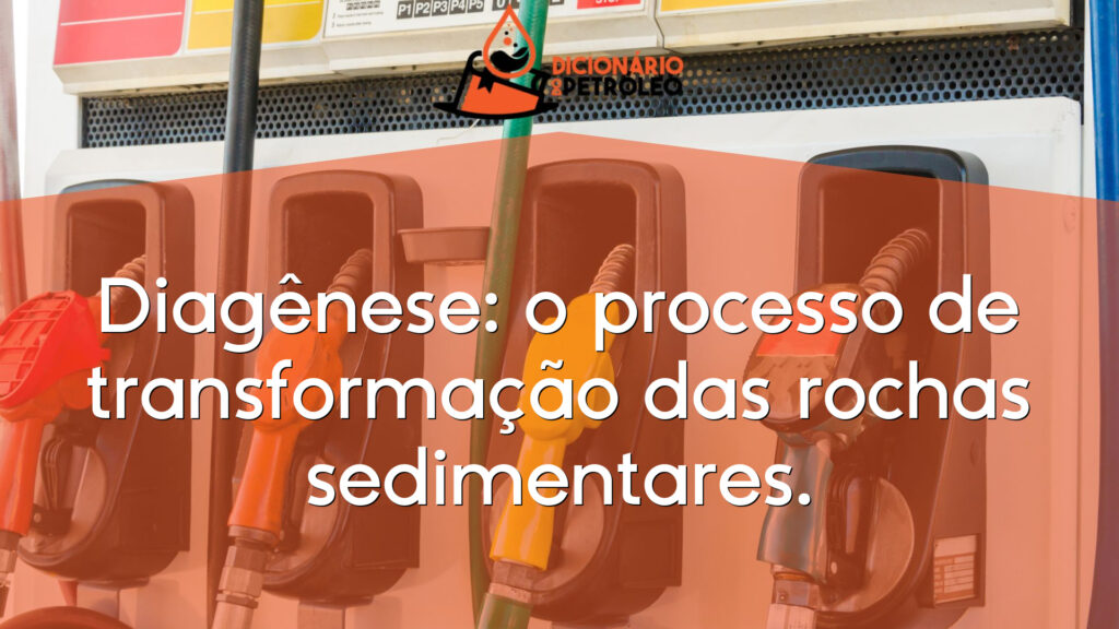Diagênese: o processo de transformação das rochas sedimentares.