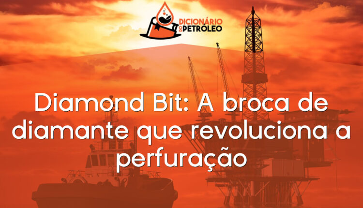 Diamond Bit: A broca de diamante que revoluciona a perfuração