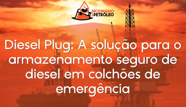 Diesel Plug: A solução para o armazenamento seguro de diesel em colchões de emergência