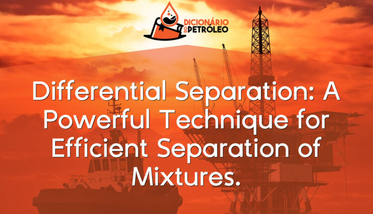 Differential Separation: A Powerful Technique for Efficient Separation of Mixtures.