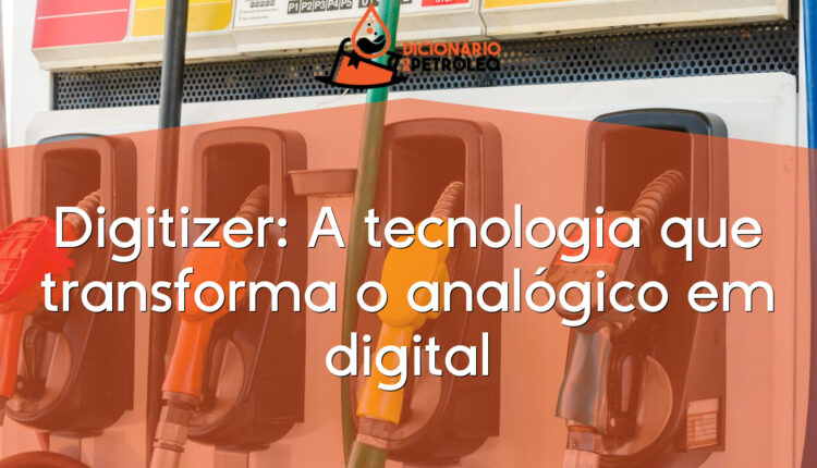 Digitizer: A tecnologia que transforma o analógico em digital