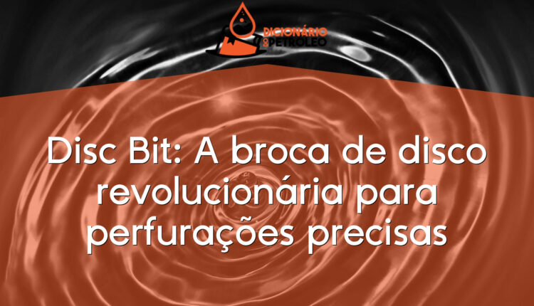 Disc Bit: A broca de disco revolucionária para perfurações precisas