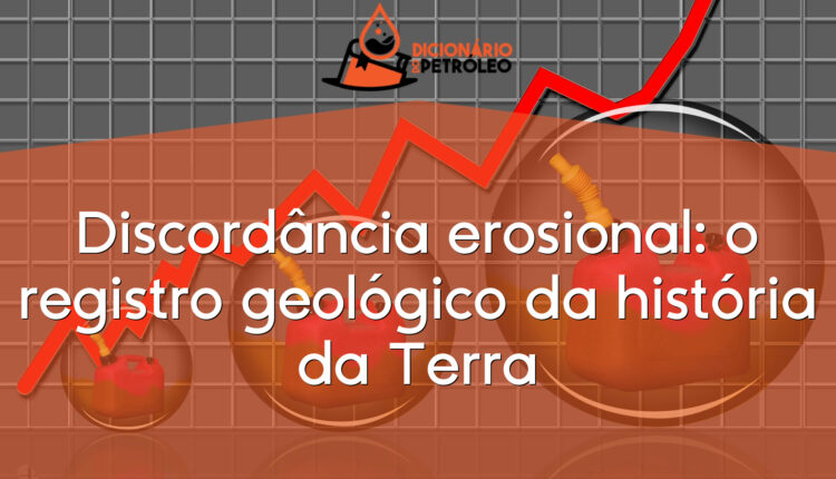 Discordância erosional: o registro geológico da história da Terra