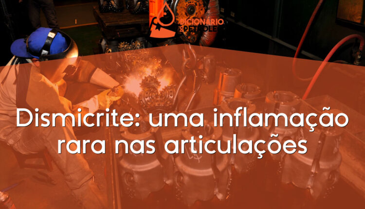 Dismicrite: uma inflamação rara nas articulações