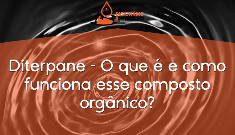 Diterpane – O que é e como funciona esse composto orgânico?