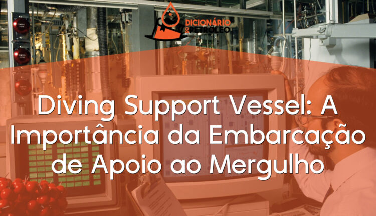 Diving Support Vessel: A Importância da Embarcação de Apoio ao Mergulho