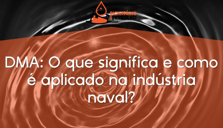DMA: O que significa e como é aplicado na indústria naval?
