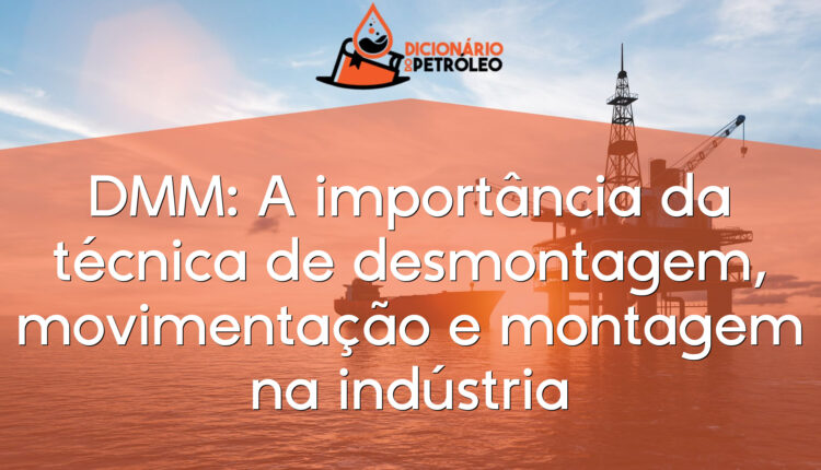 DMM: A importância da técnica de desmontagem, movimentação e montagem na indústria