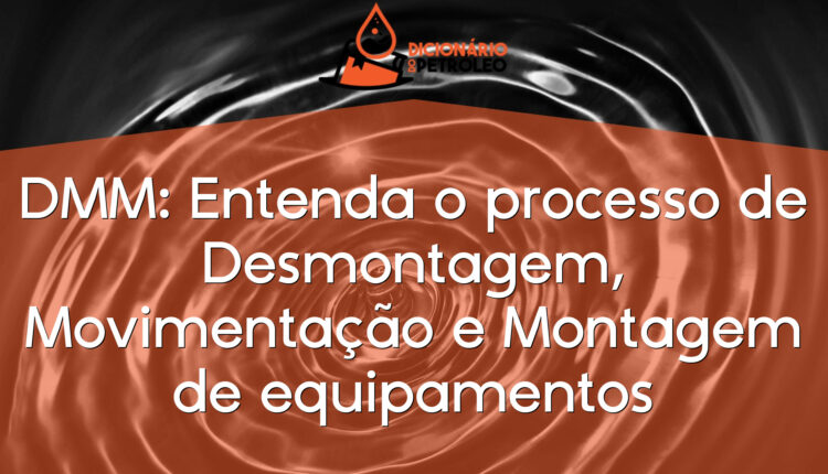 DMM: Entenda o processo de Desmontagem, Movimentação e Montagem de equipamentos