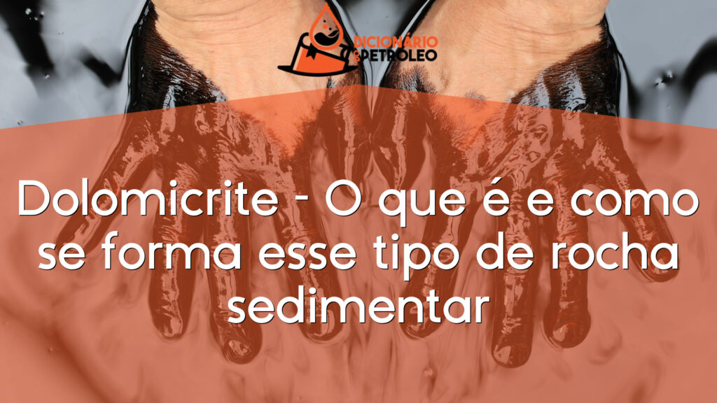 Dolomicrite – O que é e como se forma esse tipo de rocha sedimentar