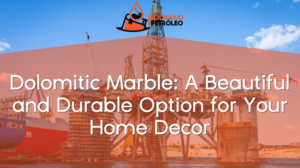 Dolomitic Marble: A Beautiful and Durable Option for Your Home Decor