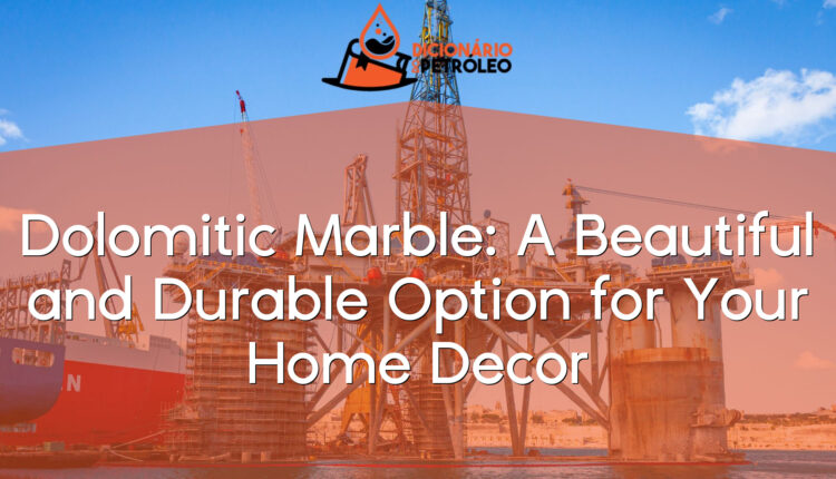Dolomitic Marble: A Beautiful and Durable Option for Your Home Decor