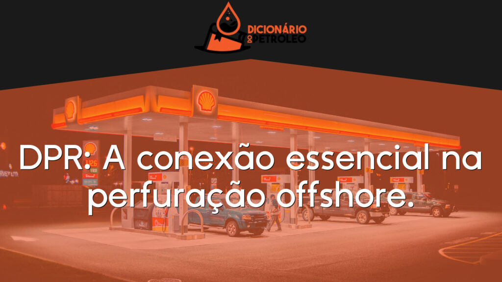 DPR: A conexão essencial na perfuração offshore.