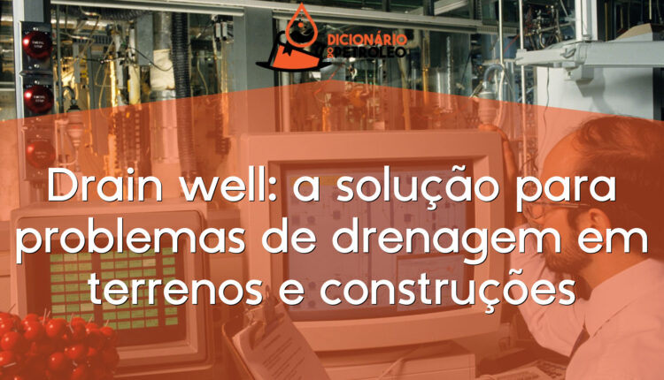 Drain well: a solução para problemas de drenagem em terrenos e construções